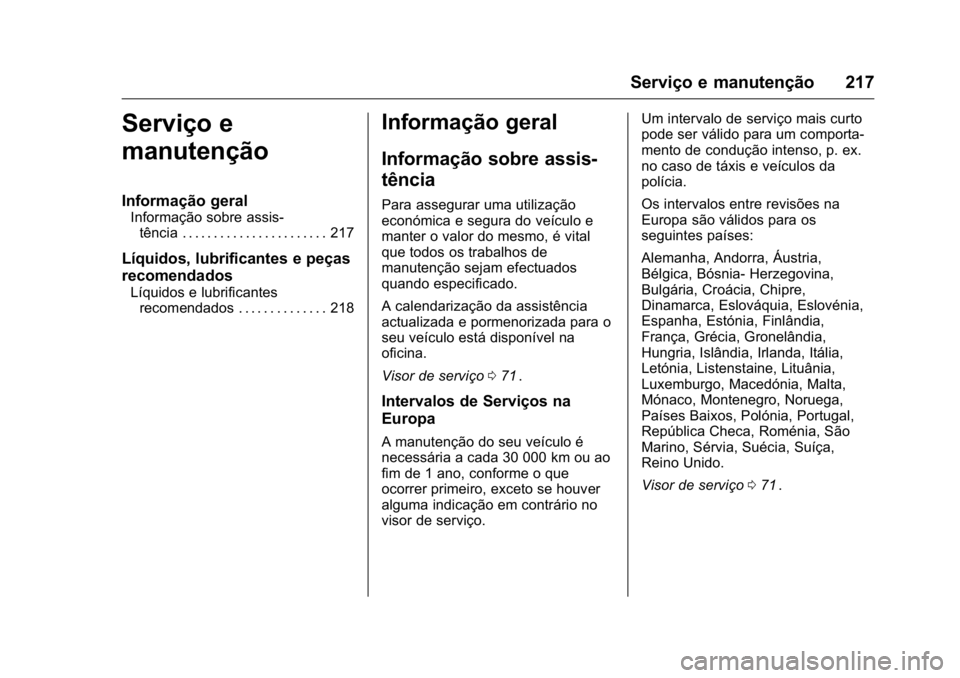 OPEL KARL 2016  Manual de Instruções (in Portugues) OPEL Karl Owner Manual (GMK-Localizing-Portugal-9231166) - 2016 - crc -
9/9/15
Serviço e manutenção 217
Serviço e
manutenção
Informação geral
Informação sobre assis-tência . . . . . . . . .