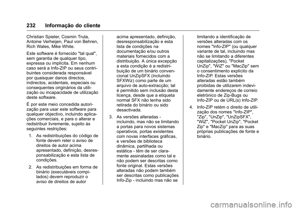 OPEL KARL 2016 Manual de Instruções (in Portugues) OPEL Karl Owner Manual (GMK-Localizing-Portugal-9231166) - 2016 - crc -
9/9/15
232 Informação do cliente
Christian Spieler, Cosmin Truta,
Antoine Verheijen, Paul von Behren,
Rich Wales, Mike White.
OPEL KARL 2016 Manual de Instruções (in Portugues) OPEL Karl Owner Manual (GMK-Localizing-Portugal-9231166) - 2016 - crc -
9/9/15
232 Informação do cliente
Christian Spieler, Cosmin Truta,
Antoine Verheijen, Paul von Behren,
Rich Wales, Mike White.