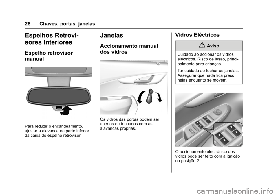 OPEL KARL 2016  Manual de Instruções (in Portugues) OPEL Karl Owner Manual (GMK-Localizing-Portugal-9231166) - 2016 - crc -
9/9/15
28 Chaves, portas, janelas
Espelhos Retrovi-
sores Interiores
Espelho retrovisor
manual
Para reduzir o encandeamento,
aju