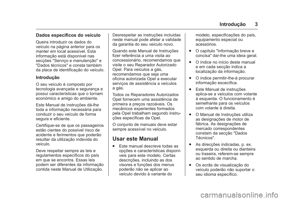 OPEL KARL 2016  Manual de Instruções (in Portugues) OPEL Karl Owner Manual (GMK-Localizing-Portugal-9231166) - 2016 - crc -
9/9/15
Introdução 3
Dados específicos do veículo
Queira introduzir os dados do
veículo na página anterior para os
manter e