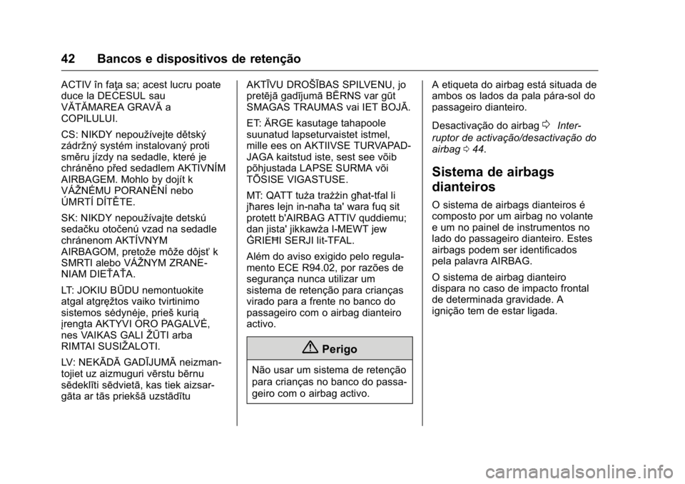 OPEL KARL 2016  Manual de Instruções (in Portugues) OPEL Karl Owner Manual (GMK-Localizing-Portugal-9231166) - 2016 - crc -
9/9/15
42 Bancos e dispositivos de retenção
ACTIV în faţa sa; acest lucru poate
duce la DECESUL sau
VĂTĂMAREA GRAVĂa
COPI
