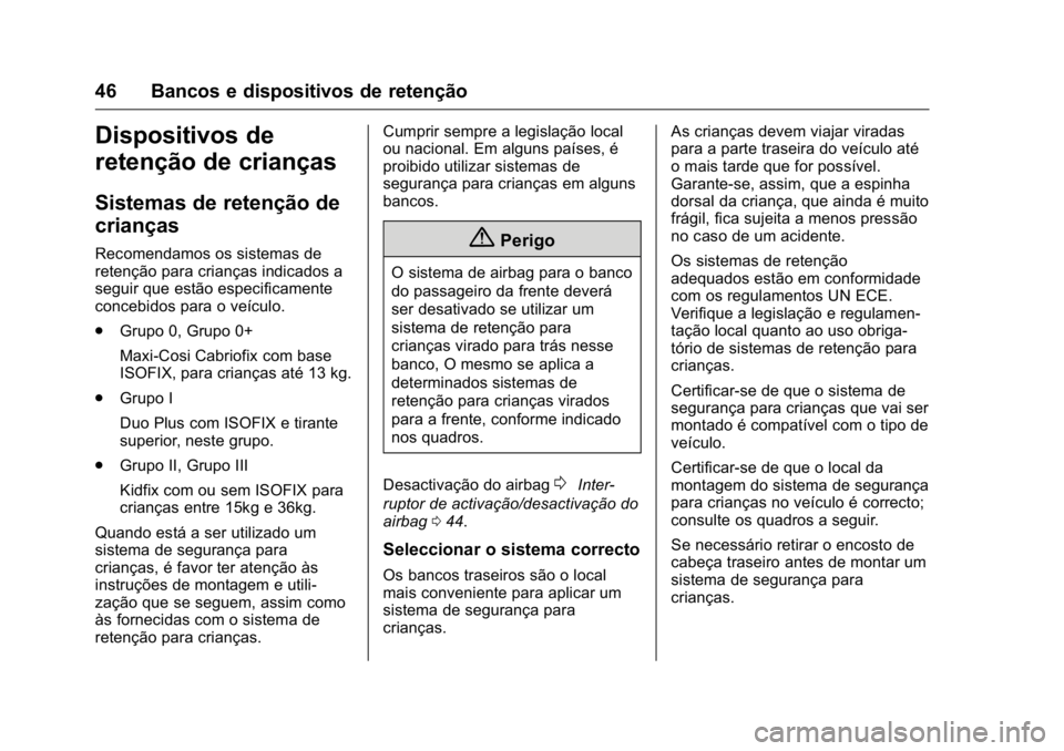 OPEL KARL 2016  Manual de Instruções (in Portugues) OPEL Karl Owner Manual (GMK-Localizing-Portugal-9231166) - 2016 - crc -
9/9/15
46 Bancos e dispositivos de retenção
Dispositivos de
retenção de crianças
Sistemas de retenção de
crianças
Recome