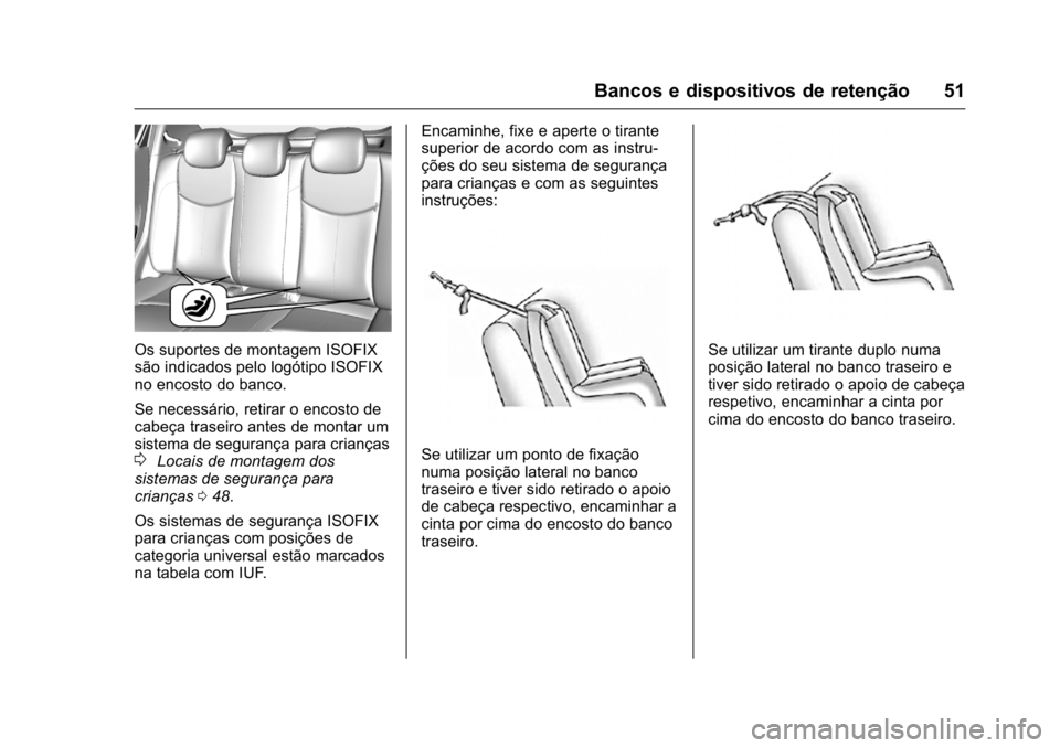 OPEL KARL 2016  Manual de Instruções (in Portugues) OPEL Karl Owner Manual (GMK-Localizing-Portugal-9231166) - 2016 - crc -
9/9/15
Bancos e dispositivos de retenção 51
Os suportes de montagem ISOFIX
são indicados pelo logótipo ISOFIX
no encosto do 