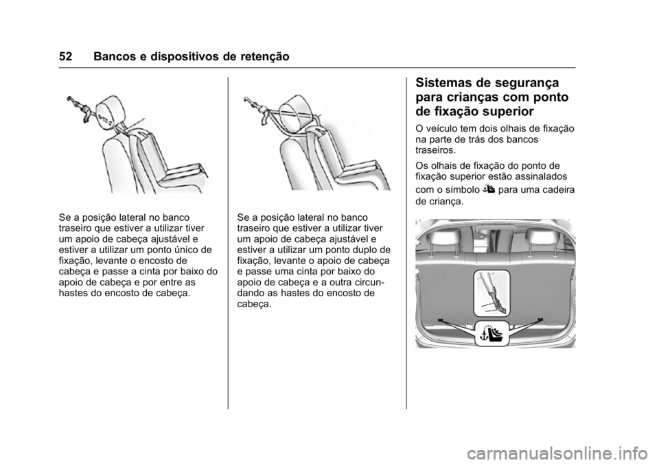 OPEL KARL 2016  Manual de Instruções (in Portugues) OPEL Karl Owner Manual (GMK-Localizing-Portugal-9231166) - 2016 - crc -
9/9/15
52 Bancos e dispositivos de retenção
Se a posição lateral no banco
traseiro que estiver a utilizar tiver
um apoio de 