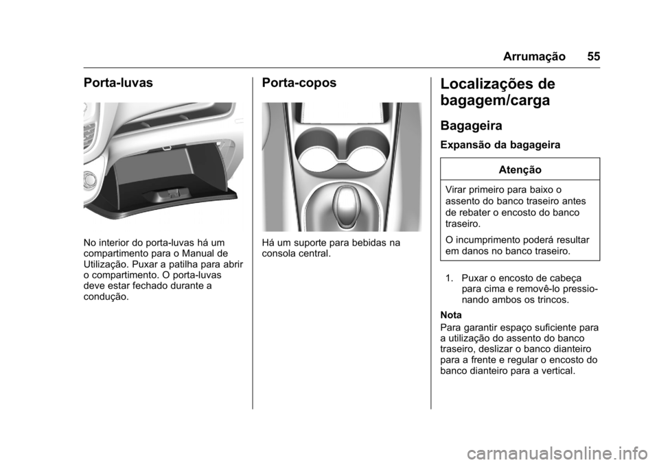 OPEL KARL 2016  Manual de Instruções (in Portugues) OPEL Karl Owner Manual (GMK-Localizing-Portugal-9231166) - 2016 - crc -
9/9/15
Arrumação 55
Porta-luvas
No interior do porta-luvas há um
compartimento para o Manual de
Utilização. Puxar a patilha