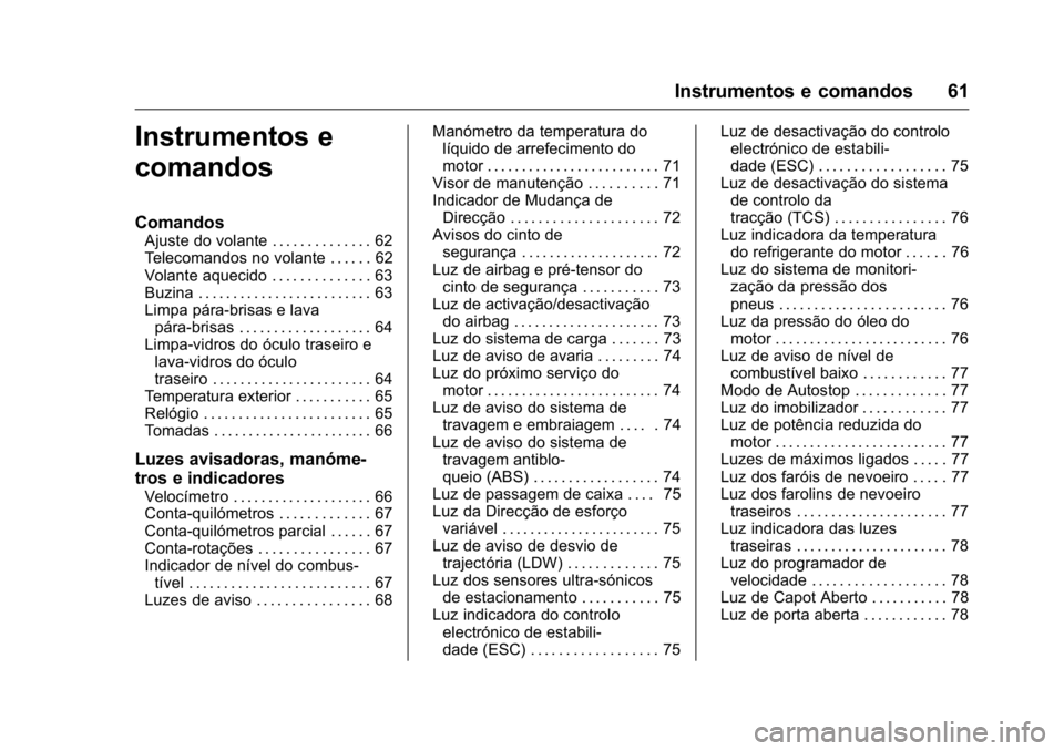 OPEL KARL 2016  Manual de Instruções (in Portugues) OPEL Karl Owner Manual (GMK-Localizing-Portugal-9231166) - 2016 - crc -
9/9/15
Instrumentos e comandos 61
Instrumentos e
comandos
Comandos
Ajuste do volante . . . . . . . . . . . . . . 62
Telecomandos