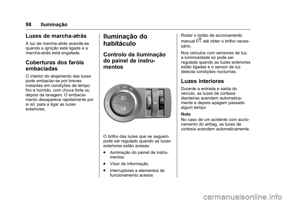 OPEL KARL 2016 Manual de Instruções (in Portugues) OPEL Karl Owner Manual (GMK-Localizing-Portugal-9231166) - 2016 - crc -
9/9/15
98 Iluminação
Luzes de marcha-atrás
A luz de marcha-atrás acende-se
quando a ignição está ligada e a
marcha-atrás OPEL KARL 2016 Manual de Instruções (in Portugues) OPEL Karl Owner Manual (GMK-Localizing-Portugal-9231166) - 2016 - crc -
9/9/15
98 Iluminação
Luzes de marcha-atrás
A luz de marcha-atrás acende-se
quando a ignição está ligada e a
marcha-atrás