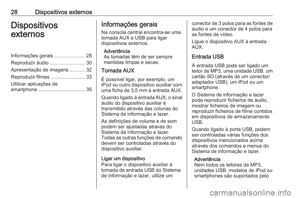 OPEL KARL 2016.5 Manual de Informação e Lazer (in Portugues) 28Dispositivos externosDispositivos
externosInformações gerais ......................28
Reproduzir áudio .........................30
Apresentação de imagens ...........32
Reproduzir filmes ...... OPEL KARL 2016.5 Manual de Informação e Lazer (in Portugues) 28Dispositivos externosDispositivos
externosInformações gerais ......................28
Reproduzir áudio .........................30
Apresentação de imagens ...........32
Reproduzir filmes ......