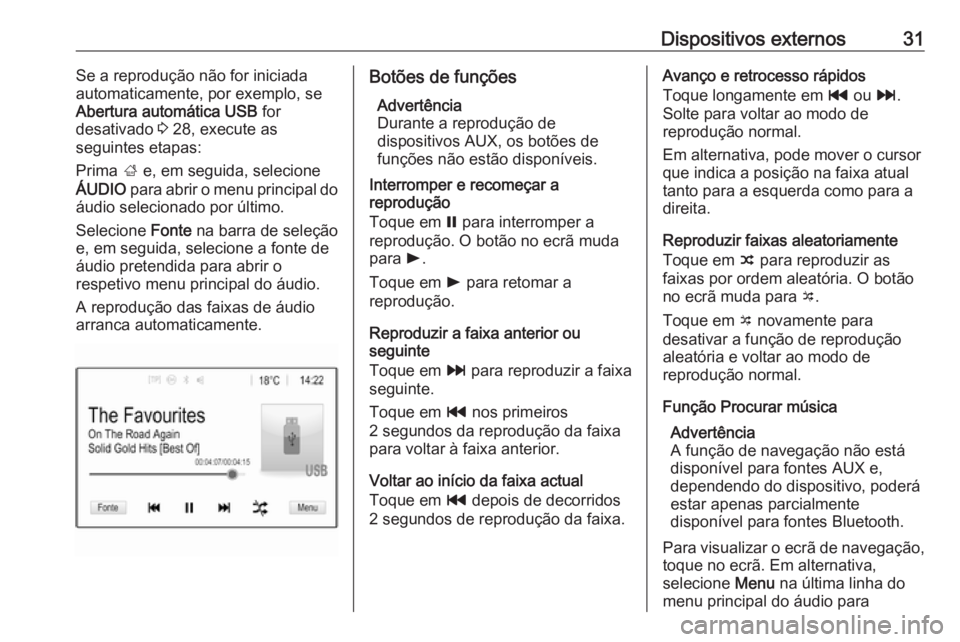OPEL KARL 2016.5 Manual de Informação e Lazer (in Portugues) Dispositivos externos31Se a reprodução não for iniciada
automaticamente, por exemplo, se
Abertura automática USB for
desativado 3 28, execute as
seguintes etapas:
Prima ; e, em seguida, selecio OPEL KARL 2016.5 Manual de Informação e Lazer (in Portugues) Dispositivos externos31Se a reprodução não for iniciada
automaticamente, por exemplo, se
Abertura automática USB for
desativado 3 28, execute as
seguintes etapas:
Prima ; e, em seguida, selecio