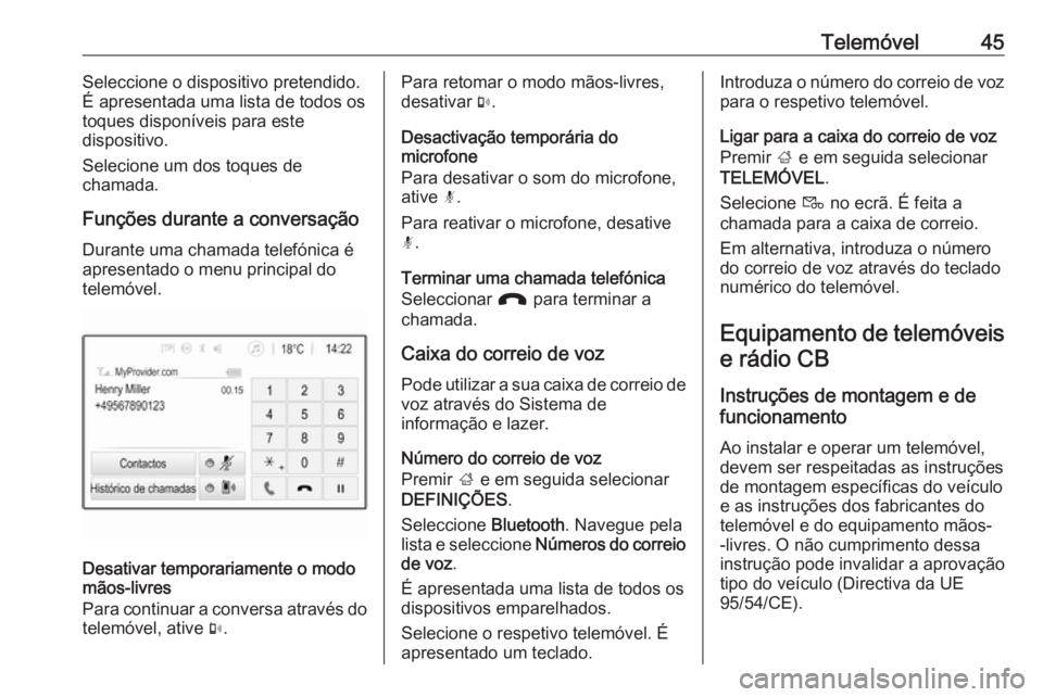 OPEL KARL 2016.5 Manual de Informação e Lazer (in Portugues) Telemóvel45Seleccione o dispositivo pretendido.
É apresentada uma lista de todos os
toques disponíveis para este
dispositivo.
Selecione um dos toques de
chamada.
Funções durante a conversação
D OPEL KARL 2016.5 Manual de Informação e Lazer (in Portugues) Telemóvel45Seleccione o dispositivo pretendido.
É apresentada uma lista de todos os
toques disponíveis para este
dispositivo.
Selecione um dos toques de
chamada.
Funções durante a conversação
D