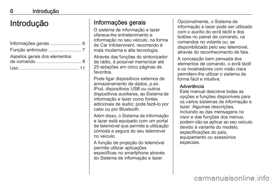 OPEL KARL 2016.5  Manual de Informação e Lazer (in Portugues) 6IntroduçãoIntroduçãoInformações gerais........................6
Função antirroubo .......................... 7 Aspetos gerais dos elementos
de comando ................................... 8
Us