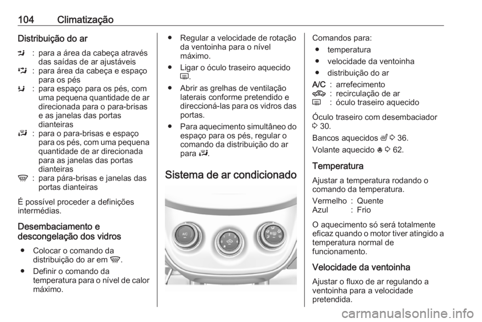 OPEL KARL 2016.5 Manual de Instruções (in Portugues) 104ClimatizaçãoDistribuição do arM:para a área da cabeça através
das saídas de ar ajustáveisL:para área da cabeça e espaço
para os pésK:para espaço para os pés, com
uma pequena quantida OPEL KARL 2016.5 Manual de Instruções (in Portugues) 104ClimatizaçãoDistribuição do arM:para a área da cabeça através
das saídas de ar ajustáveisL:para área da cabeça e espaço
para os pésK:para espaço para os pés, com
uma pequena quantida