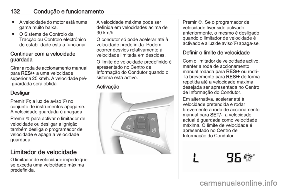 OPEL KARL 2016.5 Manual de Instruções (in Portugues) 132Condução e funcionamento●A velocidade do motor está numa
gama muito baixa.
● O Sistema de Controlo da Tracção ou Controlo electrónico
de estabilidade está a funcionar.
Continuar com a ve OPEL KARL 2016.5 Manual de Instruções (in Portugues) 132Condução e funcionamento●A velocidade do motor está numa
gama muito baixa.
● O Sistema de Controlo da Tracção ou Controlo electrónico
de estabilidade está a funcionar.
Continuar com a ve