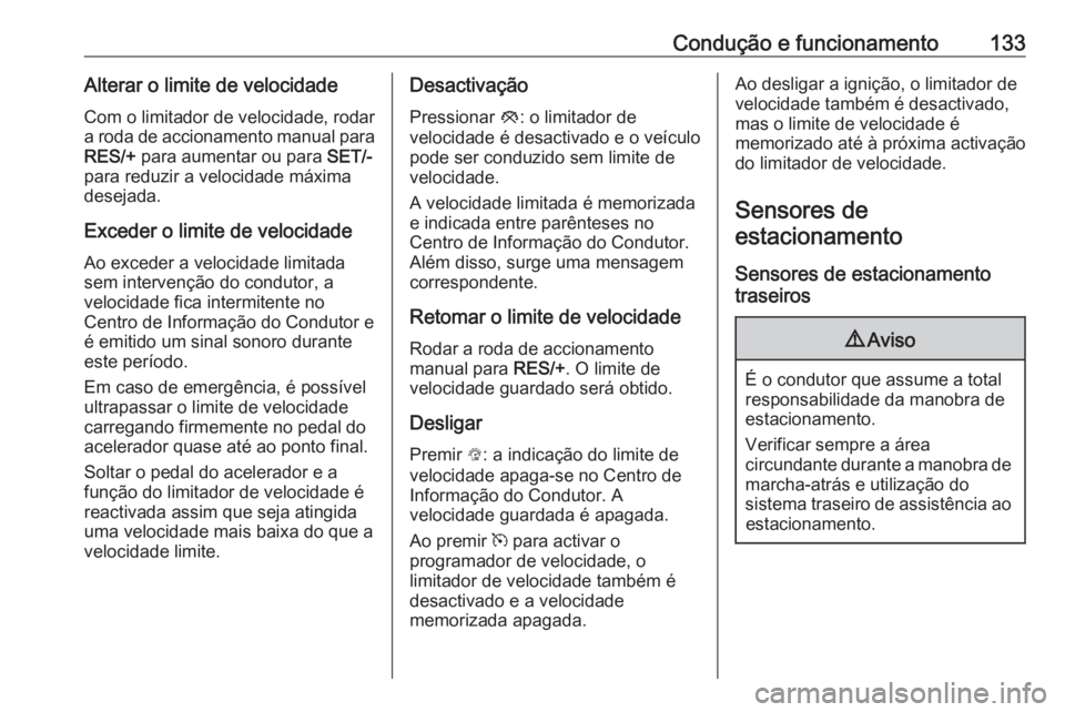 OPEL KARL 2016.5 Manual de Instruções (in Portugues) Condução e funcionamento133Alterar o limite de velocidadeCom o limitador de velocidade, rodar
a roda de accionamento manual para
RES/+ para aumentar ou para SET/-
para reduzir a velocidade máxima OPEL KARL 2016.5 Manual de Instruções (in Portugues) Condução e funcionamento133Alterar o limite de velocidadeCom o limitador de velocidade, rodar
a roda de accionamento manual para
RES/+ para aumentar ou para SET/-
para reduzir a velocidade máxima