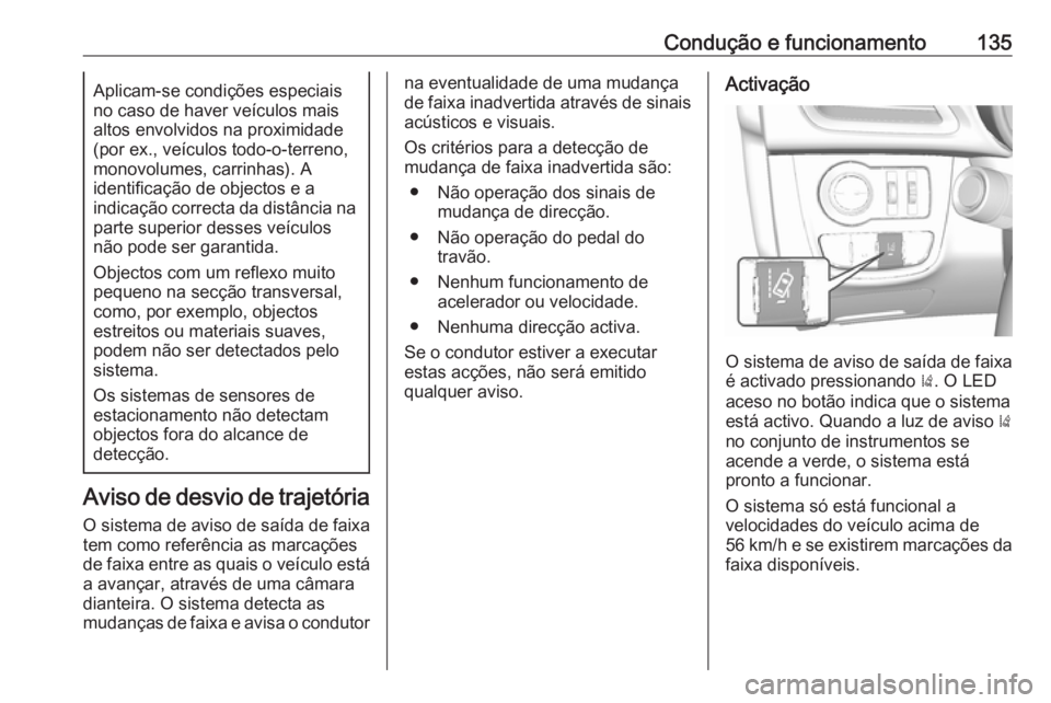 OPEL KARL 2016.5 Manual de Instruções (in Portugues) Condução e funcionamento135Aplicam-se condições especiais
no caso de haver veículos mais
altos envolvidos na proximidade
(por ex., veículos todo-o-terreno,
monovolumes, carrinhas). A
identifica OPEL KARL 2016.5 Manual de Instruções (in Portugues) Condução e funcionamento135Aplicam-se condições especiais
no caso de haver veículos mais
altos envolvidos na proximidade
(por ex., veículos todo-o-terreno,
monovolumes, carrinhas). A
identifica