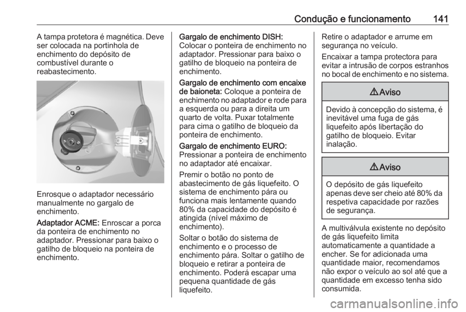 OPEL KARL 2016.5 Manual de Instruções (in Portugues) Condução e funcionamento141A tampa protetora é magnética. Deve
ser colocada na portinhola de
enchimento do depósito de
combustível durante o
reabastecimento.
Enrosque o adaptador necessário
man OPEL KARL 2016.5 Manual de Instruções (in Portugues) Condução e funcionamento141A tampa protetora é magnética. Deve
ser colocada na portinhola de
enchimento do depósito de
combustível durante o
reabastecimento.
Enrosque o adaptador necessário
man