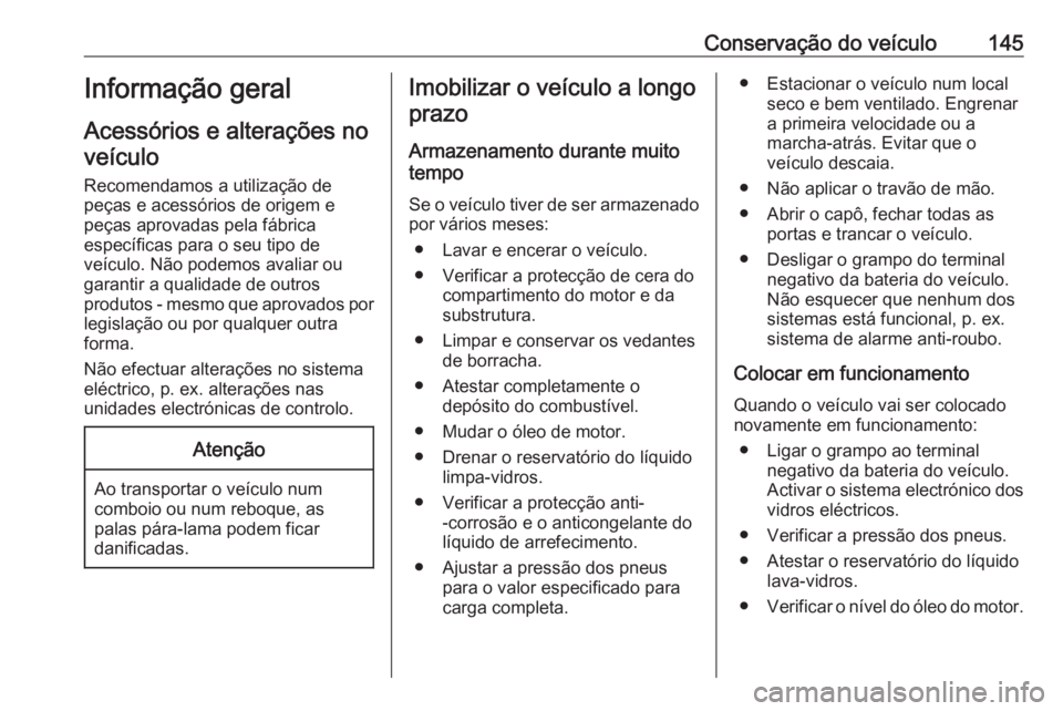 OPEL KARL 2016.5 Manual de Instruções (in Portugues) Conservação do veículo145Informação geral
Acessórios e alterações no veículo
Recomendamos a utilização de
peças e acessórios de origem e
peças aprovadas pela fábrica
específicas para o OPEL KARL 2016.5 Manual de Instruções (in Portugues) Conservação do veículo145Informação geral
Acessórios e alterações no veículo
Recomendamos a utilização de
peças e acessórios de origem e
peças aprovadas pela fábrica
específicas para o