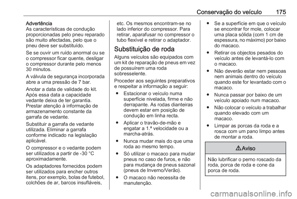 OPEL KARL 2016.5 Manual de Instruções (in Portugues) Conservação do veículo175Advertência
As características de condução
proporcionadas pelo pneu reparado
são muito afectadas, pelo que o
pneu deve ser substituído.
Se se ouvir um ruído anormal OPEL KARL 2016.5 Manual de Instruções (in Portugues) Conservação do veículo175Advertência
As características de condução
proporcionadas pelo pneu reparado
são muito afectadas, pelo que o
pneu deve ser substituído.
Se se ouvir um ruído anormal