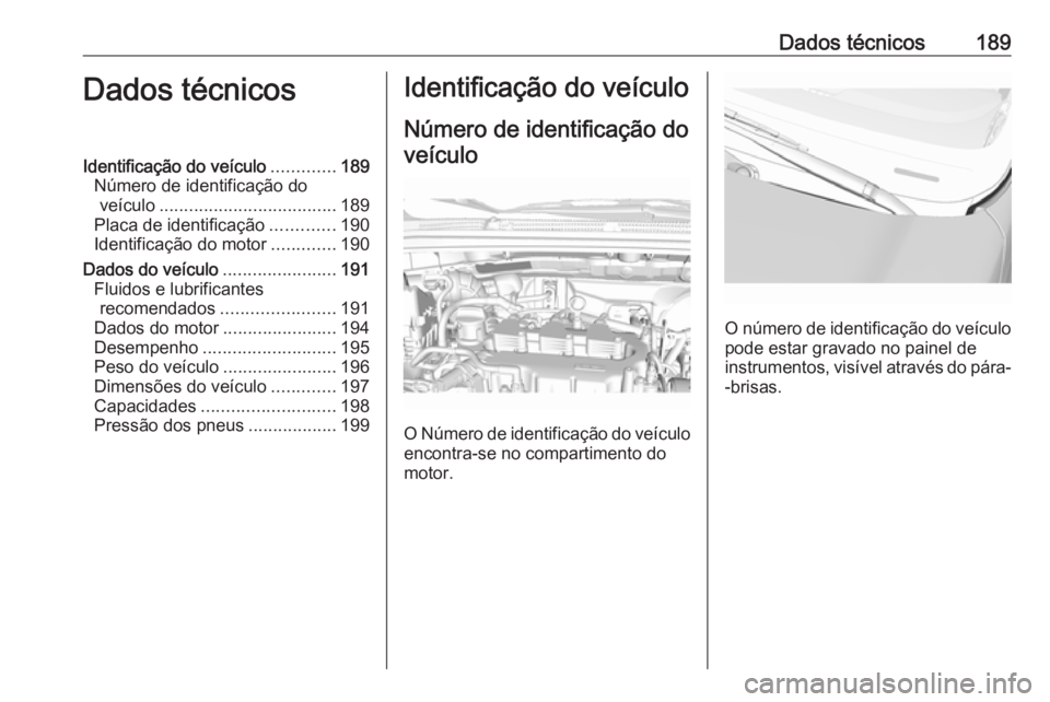 OPEL KARL 2016.5  Manual de Instruções (in Portugues) Dados técnicos189Dados técnicosIdentificação do veículo.............189
Número de identificação do veículo .................................... 189
Placa de identificação .............190
I