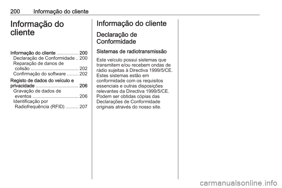 OPEL KARL 2016.5 Manual de Instruções (in Portugues) 200Informação do clienteInformação do
clienteInformação do cliente ................200
Declaração de Conformidade ..200
Reparação de danos de colisão .................................... 20 OPEL KARL 2016.5 Manual de Instruções (in Portugues) 200Informação do clienteInformação do
clienteInformação do cliente ................200
Declaração de Conformidade ..200
Reparação de danos de colisão .................................... 20