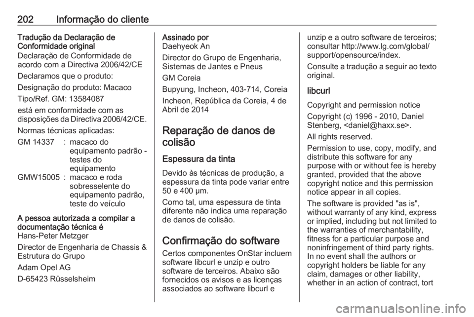 OPEL KARL 2016.5 Manual de Instruções (in Portugues) 202Informação do clienteTradução da Declaração de
Conformidade original
Declaração de Conformidade de
acordo com a Directiva 2006/42/CE
Declaramos que o produto:
Designação do produto: Macac OPEL KARL 2016.5 Manual de Instruções (in Portugues) 202Informação do clienteTradução da Declaração de
Conformidade original
Declaração de Conformidade de
acordo com a Directiva 2006/42/CE
Declaramos que o produto:
Designação do produto: Macac