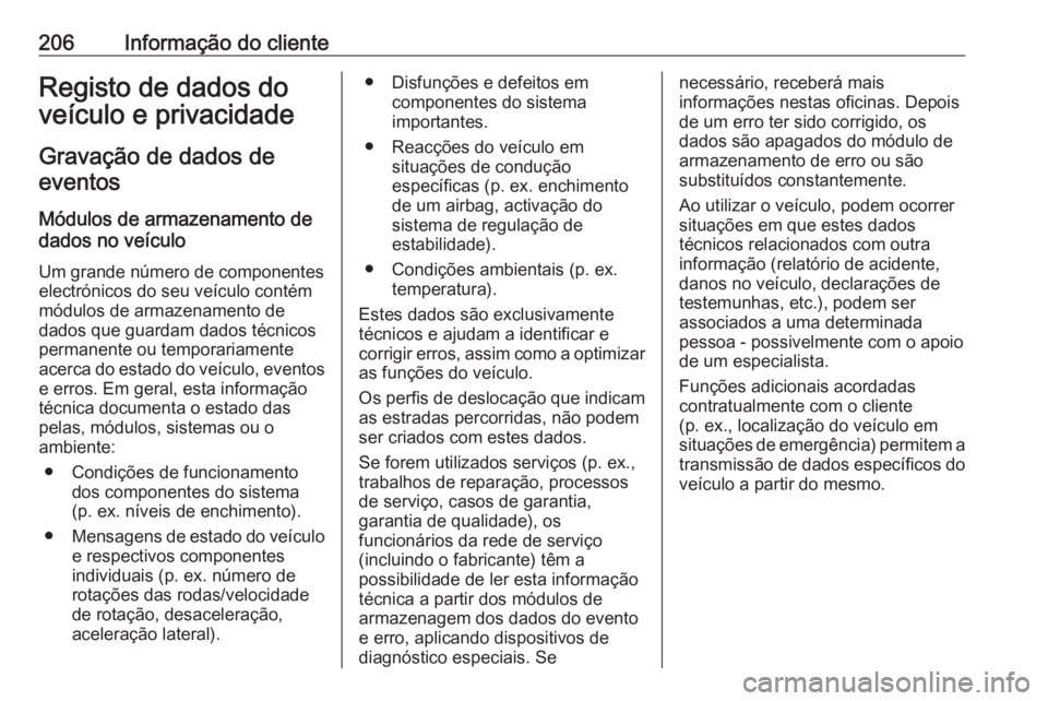 OPEL KARL 2016.5 Manual de Instruções (in Portugues) 206Informação do clienteRegisto de dados do
veículo e privacidade
Gravação de dados de eventos
Módulos de armazenamento de
dados no veículo
Um grande número de componentes
electrónicos do seu OPEL KARL 2016.5 Manual de Instruções (in Portugues) 206Informação do clienteRegisto de dados do
veículo e privacidade
Gravação de dados de eventos
Módulos de armazenamento de
dados no veículo
Um grande número de componentes
electrónicos do seu