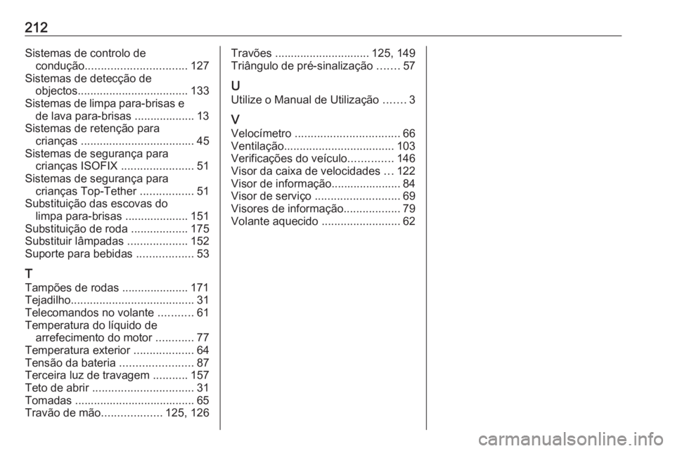 OPEL KARL 2016.5 Manual de Instruções (in Portugues) 212Sistemas de controlo decondução ................................ 127
Sistemas de detecção de objectos ................................... 133
Sistemas de limpa para‑brisas e de lava para‑br OPEL KARL 2016.5 Manual de Instruções (in Portugues) 212Sistemas de controlo decondução ................................ 127
Sistemas de detecção de objectos ................................... 133
Sistemas de limpa para‑brisas e de lava para‑br