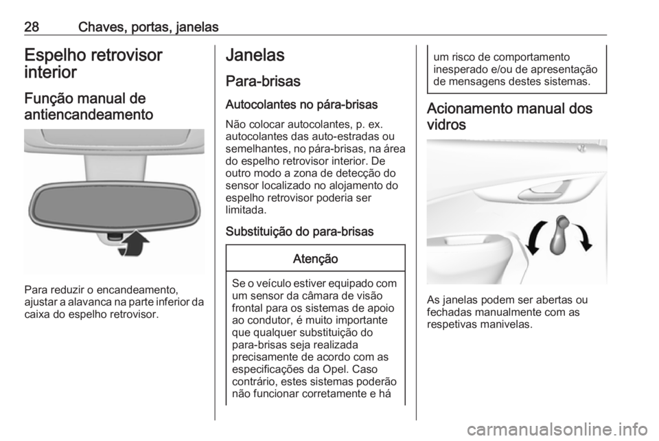 OPEL KARL 2016.5 Manual de Instruções (in Portugues) 28Chaves, portas, janelasEspelho retrovisor
interior
Função manual deantiencandeamento
Para reduzir o encandeamento,
ajustar a alavanca na parte inferior da
caixa do espelho retrovisor.
Janelas
Para OPEL KARL 2016.5 Manual de Instruções (in Portugues) 28Chaves, portas, janelasEspelho retrovisor
interior
Função manual deantiencandeamento
Para reduzir o encandeamento,
ajustar a alavanca na parte inferior da
caixa do espelho retrovisor.
Janelas
Para