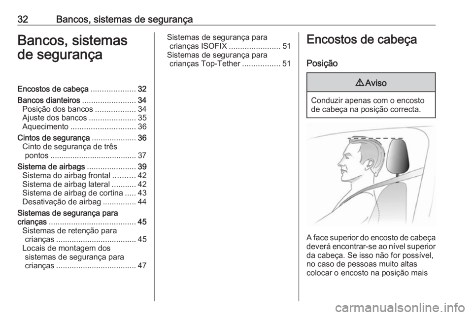 OPEL KARL 2016.5  Manual de Instruções (in Portugues) 32Bancos, sistemas de segurançaBancos, sistemas
de segurançaEncostos de cabeça ....................32
Bancos dianteiros ........................34
Posição dos bancos ..................34
Ajuste d