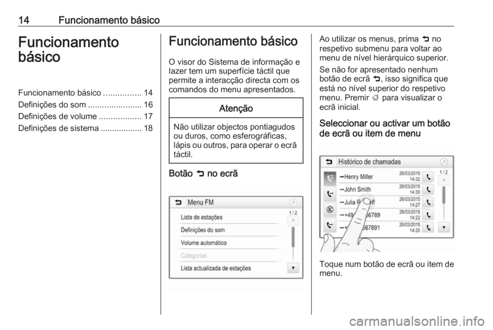 OPEL KARL 2017  Manual de Informação e Lazer (in Portugues) 14Funcionamento básicoFuncionamento
básicoFuncionamento básico ................14
Definições do som .......................16
Definições de volume ..................17
Definições de sistema .