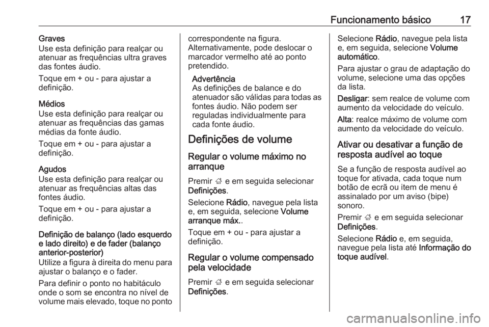 OPEL KARL 2017  Manual de Informação e Lazer (in Portugues) Funcionamento básico17Graves
Use esta definição para realçar ou
atenuar as frequências ultra graves
das fontes áudio.
Toque em + ou - para ajustar a
definição.
Médios
Use esta definição par