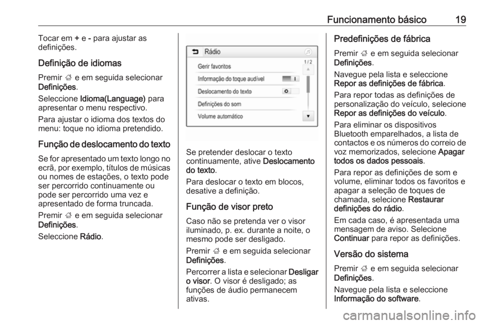 OPEL KARL 2017  Manual de Informação e Lazer (in Portugues) Funcionamento básico19Tocar em + e  - para ajustar as
definições.
Definição de idiomas
Premir  ; e em seguida selecionar
Definições .
Seleccione  Idioma(Language)  para
apresentar o menu respec