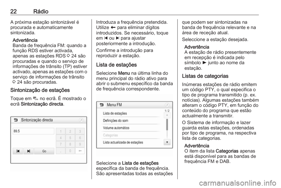 OPEL KARL 2017  Manual de Informação e Lazer (in Portugues) 22RádioA próxima estação sintonizável é
procurada e automaticamente
sintonizada.
Advertência
Banda de frequência FM: quando a
função RDS estiver activada,
apenas as estações RDS  3 24 são