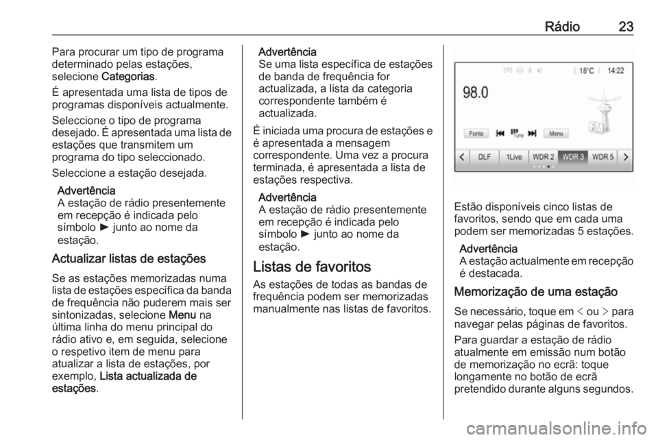 OPEL KARL 2017  Manual de Informação e Lazer (in Portugues) Rádio23Para procurar um tipo de programa
determinado pelas estações,
selecione  Categorias .
É apresentada uma lista de tipos de
programas disponíveis actualmente.
Seleccione o tipo de programa
d