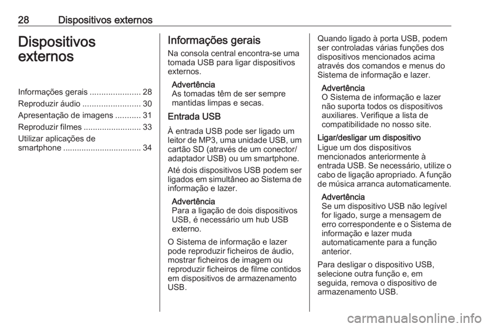 OPEL KARL 2017  Manual de Informação e Lazer (in Portugues) 28Dispositivos externosDispositivos
externosInformações gerais ......................28
Reproduzir áudio .........................30
Apresentação de imagens ...........31
Reproduzir filmes ......