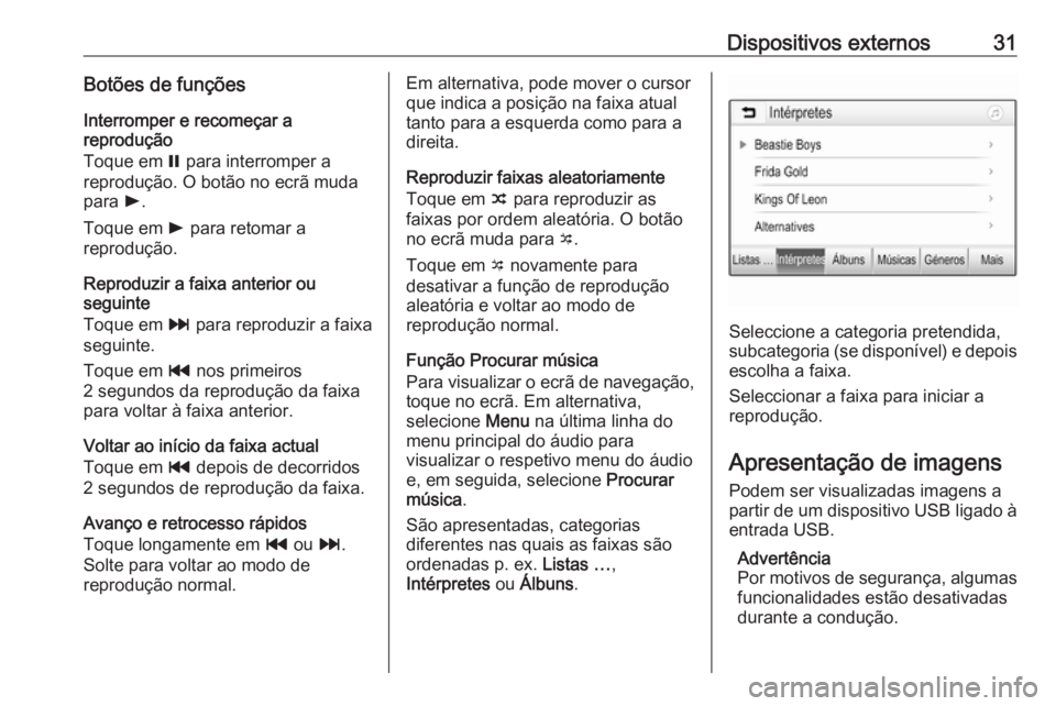 OPEL KARL 2017 Manual de Informação e Lazer (in Portugues) Dispositivos externos31Botões de funçõesInterromper e recomeçar a
reprodução
Toque em = para interromper a
reprodução. O botão no ecrã muda
para l.
Toque em l para retomar a
reprodução. OPEL KARL 2017 Manual de Informação e Lazer (in Portugues) Dispositivos externos31Botões de funçõesInterromper e recomeçar a
reprodução
Toque em = para interromper a
reprodução. O botão no ecrã muda
para l.
Toque em l para retomar a
reprodução.