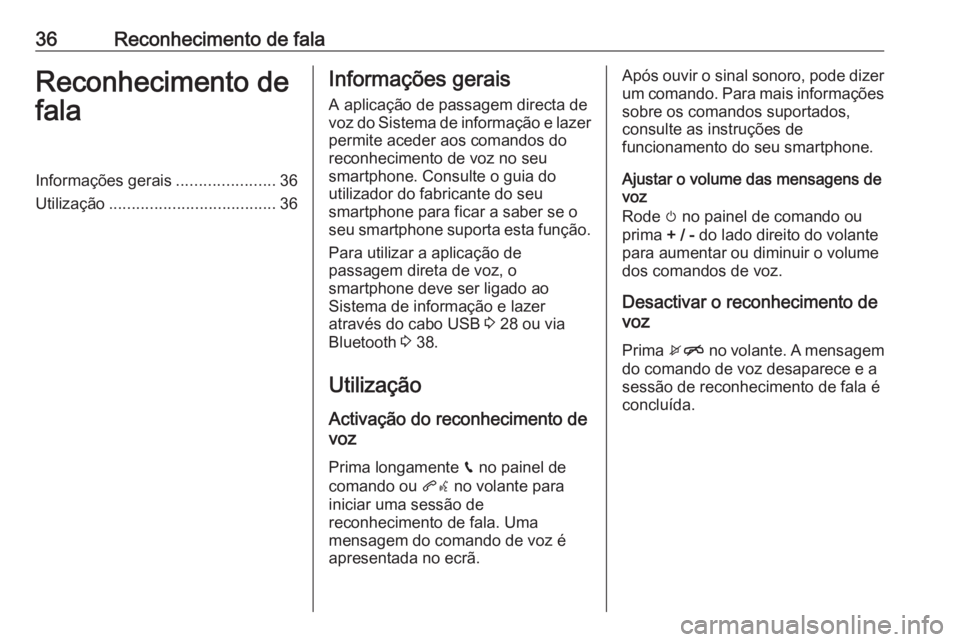 OPEL KARL 2017  Manual de Informação e Lazer (in Portugues) 36Reconhecimento de falaReconhecimento de
falaInformações gerais ......................36
Utilização ..................................... 36Informações gerais
A aplicação de passagem directa 