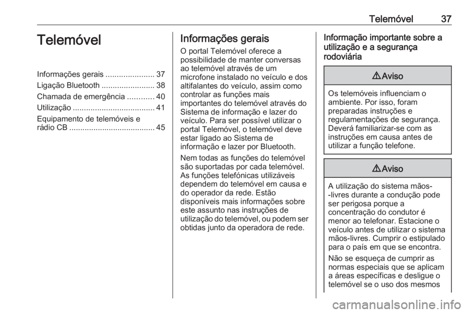 OPEL KARL 2017  Manual de Informação e Lazer (in Portugues) Telemóvel37TelemóvelInformações gerais......................37
Ligação Bluetooth ........................38
Chamada de emergência ............40
Utilização ...................................