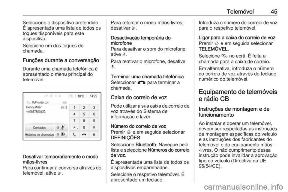 OPEL KARL 2017  Manual de Informação e Lazer (in Portugues) Telemóvel45Seleccione o dispositivo pretendido.
É apresentada uma lista de todos os
toques disponíveis para este
dispositivo.
Selecione um dos toques de
chamada.
Funções durante a conversação
D