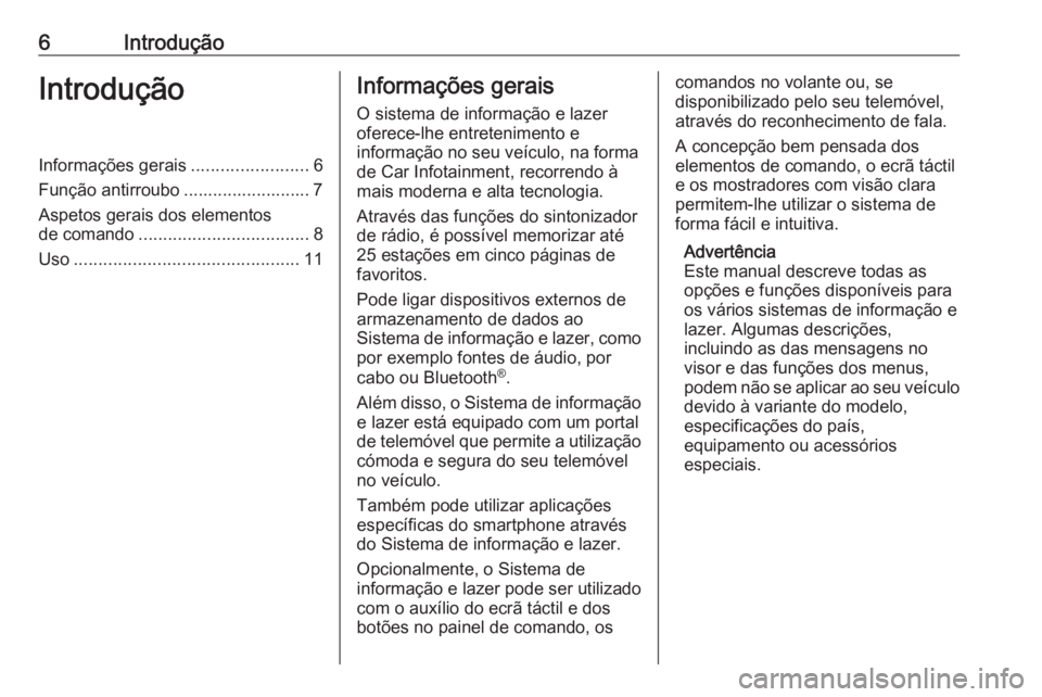 OPEL KARL 2017  Manual de Informação e Lazer (in Portugues) 6IntroduçãoIntroduçãoInformações gerais........................6
Função antirroubo .......................... 7 Aspetos gerais dos elementos
de comando ................................... 8
Us