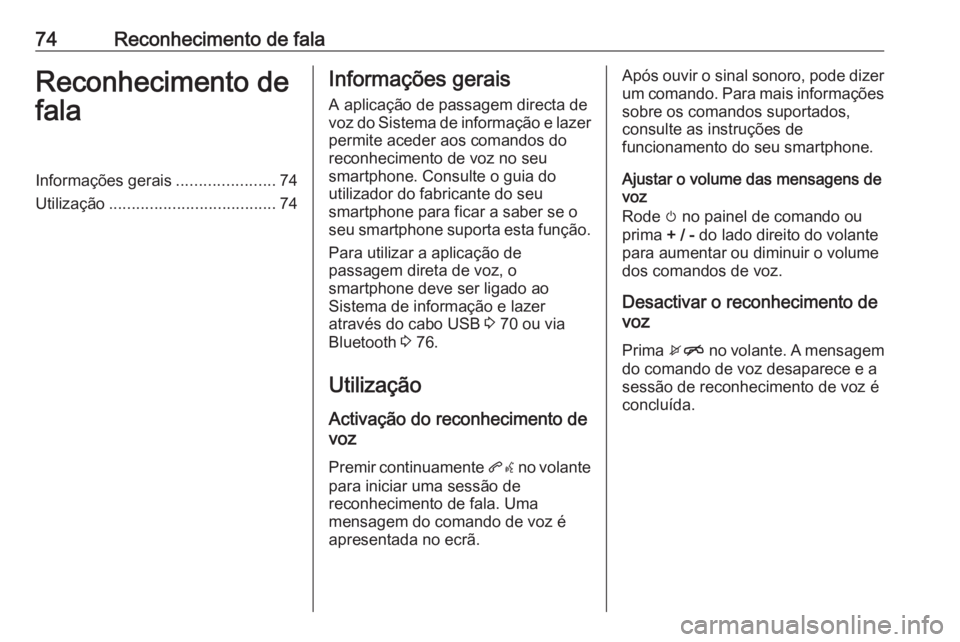 OPEL KARL 2017  Manual de Informação e Lazer (in Portugues) 74Reconhecimento de falaReconhecimento de
falaInformações gerais ......................74
Utilização ..................................... 74Informações gerais
A aplicação de passagem directa 