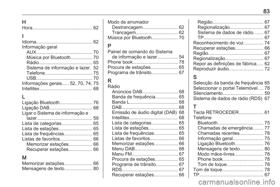 OPEL KARL 2017 Manual de Informação e Lazer (in Portugues) 83HHora .............................................. 62
I
Idioma ........................................... 62
Informação geral AUX ........................................... 70
Música por Blue OPEL KARL 2017 Manual de Informação e Lazer (in Portugues) 83HHora .............................................. 62
I
Idioma ........................................... 62
Informação geral AUX ........................................... 70
Música por Blue