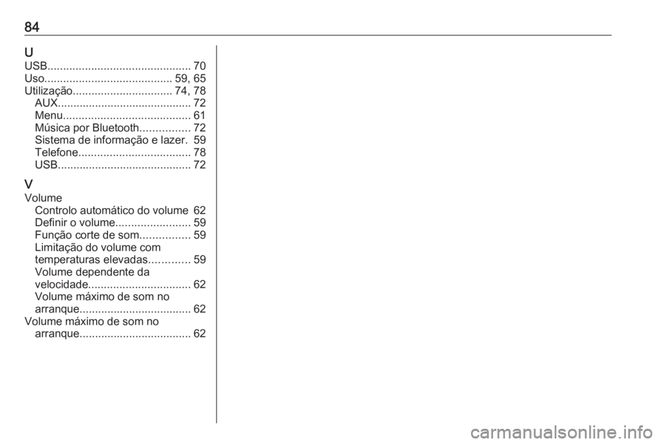 OPEL KARL 2017  Manual de Informação e Lazer (in Portugues) 84UUSB .............................................. 70
Uso ......................................... 59, 65
Utilização ................................ 74, 78
AUX .................................