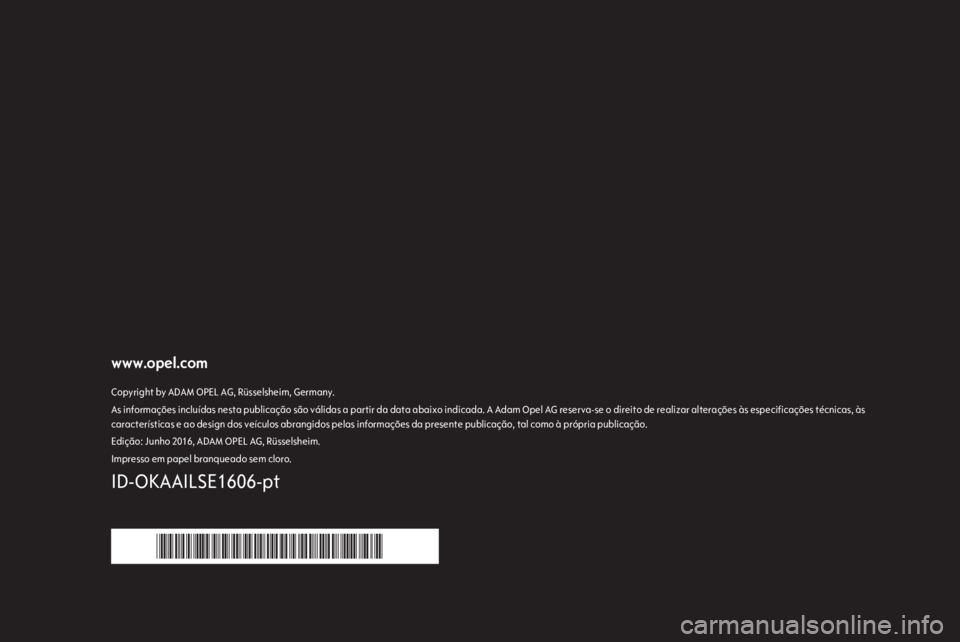 OPEL KARL 2017  Manual de Informação e Lazer (in Portugues) www.opel.comCopyright by ADAM OPEL AG, Rüsselsheim, Germany.As informações incluídas nesta publicação são válidas a partir da data abaixo indicada. A Adam Opel AG reserva-se o direito de reali