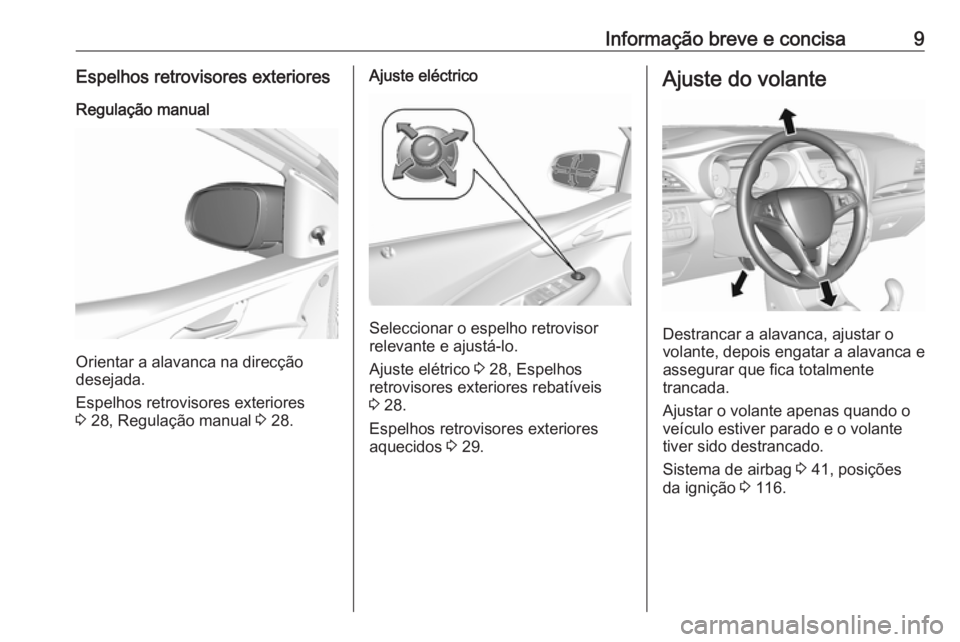 OPEL KARL 2017  Manual de Instruções (in Portugues) Informação breve e concisa9Espelhos retrovisores exteriores
Regulação manual
Orientar a alavanca na direcção
desejada.
Espelhos retrovisores exteriores
3  28, Regulação manual  3 28.
Ajuste el