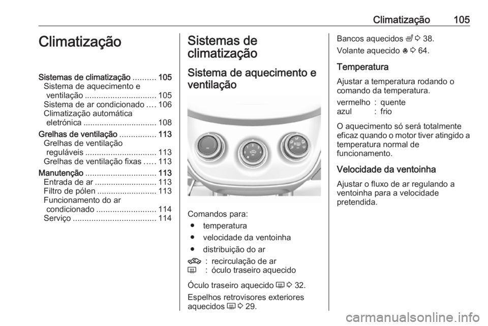 OPEL KARL 2017 Manual de Instruções (in Portugues) Climatização105ClimatizaçãoSistemas de climatização..........105
Sistema de aquecimento e ventilação ............................... 105
Sistema de ar condicionado ....106
Climatização autom OPEL KARL 2017 Manual de Instruções (in Portugues) Climatização105ClimatizaçãoSistemas de climatização..........105
Sistema de aquecimento e ventilação ............................... 105
Sistema de ar condicionado ....106
Climatização autom