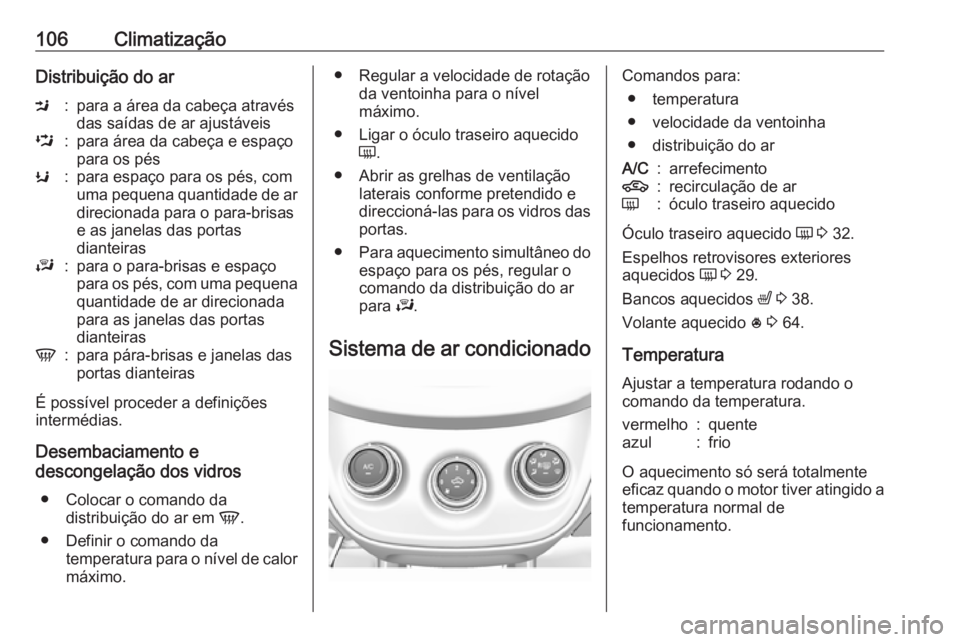 OPEL KARL 2017 Manual de Instruções (in Portugues) 106ClimatizaçãoDistribuição do arM:para a área da cabeça através
das saídas de ar ajustáveisL:para área da cabeça e espaço
para os pésK:para espaço para os pés, com
uma pequena quantida OPEL KARL 2017 Manual de Instruções (in Portugues) 106ClimatizaçãoDistribuição do arM:para a área da cabeça através
das saídas de ar ajustáveisL:para área da cabeça e espaço
para os pésK:para espaço para os pés, com
uma pequena quantida