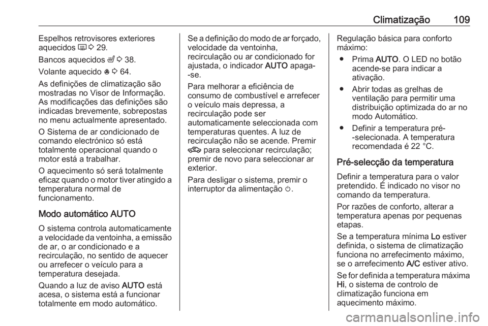 OPEL KARL 2017 Manual de Instruções (in Portugues) Climatização109Espelhos retrovisores exteriores
aquecidos Ü 3 29.
Bancos aquecidos ß 3 38.
Volante aquecido * 3 64.
As definições de climatização são
mostradas no Visor de Informação. OPEL KARL 2017 Manual de Instruções (in Portugues) Climatização109Espelhos retrovisores exteriores
aquecidos Ü 3 29.
Bancos aquecidos ß 3 38.
Volante aquecido * 3 64.
As definições de climatização são
mostradas no Visor de Informação.