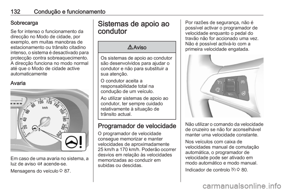 OPEL KARL 2017 Manual de Instruções (in Portugues) 132Condução e funcionamentoSobrecargaSe for intenso o funcionamento da
direcção no Modo de cidade, por
exemplo, em muitas manobras de
estacionamento ou trânsito citadino intenso, o sistema é des OPEL KARL 2017 Manual de Instruções (in Portugues) 132Condução e funcionamentoSobrecargaSe for intenso o funcionamento da
direcção no Modo de cidade, por
exemplo, em muitas manobras de
estacionamento ou trânsito citadino intenso, o sistema é des