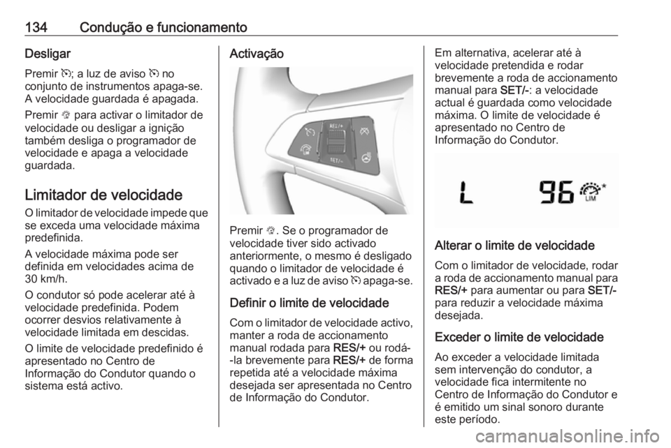 OPEL KARL 2017 Manual de Instruções (in Portugues) 134Condução e funcionamentoDesligarPremir m; a luz de aviso m no
conjunto de instrumentos apaga-se.
A velocidade guardada é apagada.
Premir L para activar o limitador de
velocidade ou desligar a OPEL KARL 2017 Manual de Instruções (in Portugues) 134Condução e funcionamentoDesligarPremir m; a luz de aviso m no
conjunto de instrumentos apaga-se.
A velocidade guardada é apagada.
Premir L para activar o limitador de
velocidade ou desligar a